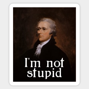 I'm not stupid - Alexander Hamilton Sticker